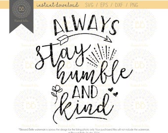 always stay humble and kind svg, humble and kind svg, inspirational quotes svg, eps, dxf, png file, Silhouette, Cricut