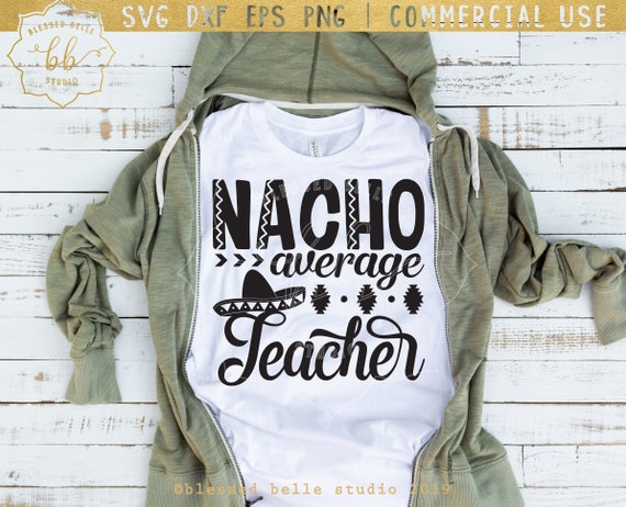 Download Nacho Average Teacher Svg Teacher Svg Funny Teacher Shirt Etsy