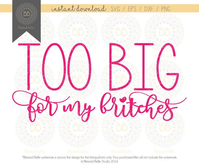 May include: Pink digital cut file design with the text "TOO BIG for my britches".