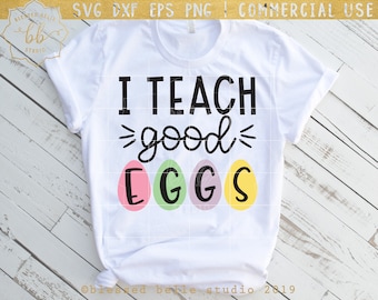 teacher Easter svg, teacher svg, I teach good eggs svg, students svg, Easter svg, Eater teacher shirt, eps, dxf, png, Silhouette, Cricut