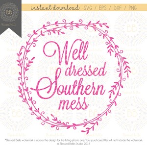 Well Dressed Southern Mess SVG, southern, diva, sassy, svg, eps, dxf, png file, Silhouette, Cricut