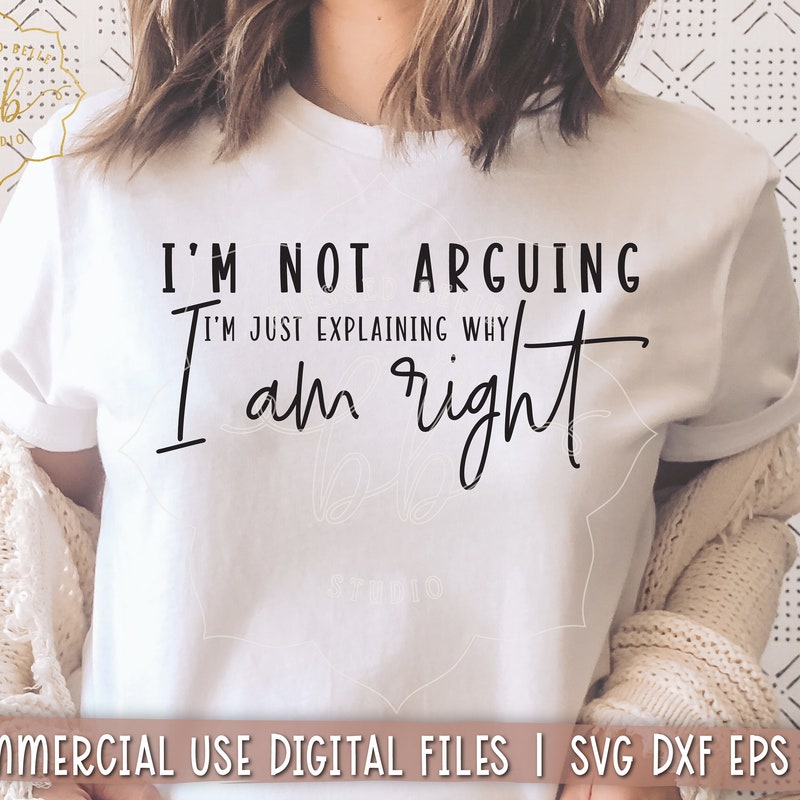 Im Not Arguing Im Just Explaining Why Im Right - Etsy