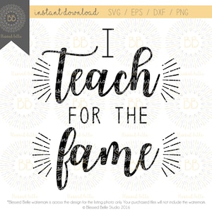 Teacher SVG, I teach for the fame svg, teacher appreciation svg, teacher back to school svg, eps, dxf, png file, Silhouette, Cricut