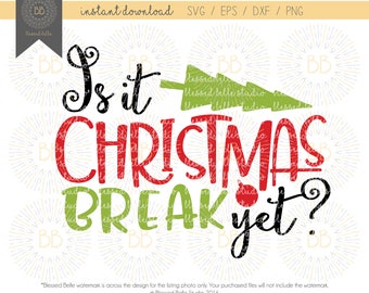 Teacher Christmas SVG, Is it Christmas Break Yet SVG, Christmas svg, Christmas Break svg, eps, dxf, png cutting file, Silhouette, Cricut