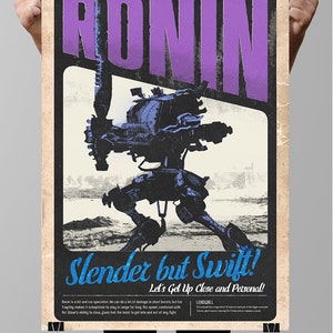May include: A vintage-style poster featuring a black and white illustration of a robot, called "Ronin", with the text "Slender but Swift! Let's Get Up Close and Personal!"  Ronin is a hit and run specialist. He can do a lot of damage in short bursts, but his fragility makes it suboptimal to stay in range for long. His speed, combined with Arc Wave's ability to slow, gives him the tools to get into and out of any fight.