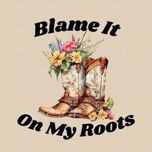 Blame it on my roots png, Country, Western, Sublimation Designs, Instant Download
