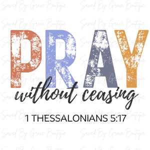 Pray without ceasing png, Jesus png, Scripture, Bible, God, Religious, Sublimation, Instant Download