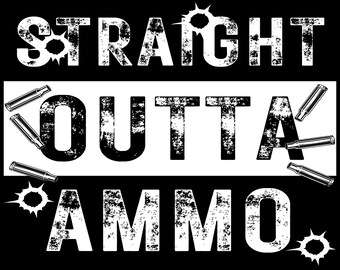 Straight Outta Ammo svg, Straight Outta SVGSVG, Instant Download, Straight Outta, Straight Outta png