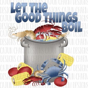 May include: A digital illustration featuring a pot of boiling seafood with the text "Let the Good Things Boil." The image includes shrimp, lobster, corn, potatoes, and a blue crab, evoking a Cajun boil theme.