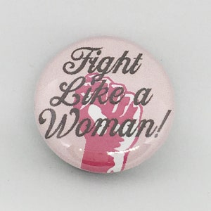 Fight like a Woman! - 1 inch Pin or Keychain or Zipper Pull-Magnets too!