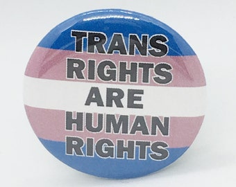 Trans Rights are Human Rights (Transgender Flag) - 1 1/4 inch Pin or Magnet or Keychain or Zipper Pull
