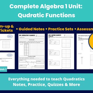 May include: A teal and navy blue educational resource titled "Complete Algebra 1 Unit: Quadratic Functions." The image features worksheets for warm-ups, guided notes, practice sets, and assessments. Text includes "Edit, Print & Use" and "Everything needed to teach Quadratics."