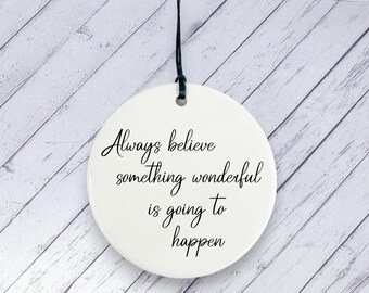 Motivational Gift, Always believe something wonderful is going to happen, positivity gift, self care & positive vibes encouragement keepsake