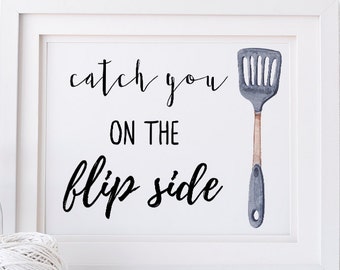 SALE Kitchen Quote Print Catch You on the Flip Side Kitchen wall art kitchen decor gift for mom cooking kitchen pun baking funny quote