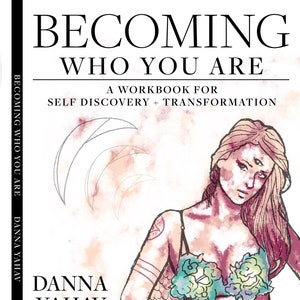 Becoming Who You Are: A Workbook for Self Discovery & Transformation