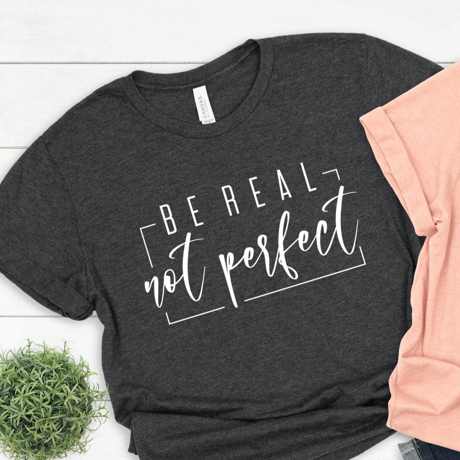 Be Real Not Perfect Shirt Postive T Shirt Love Your Life | Etsy