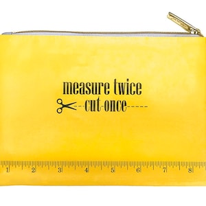 Moda Vinyl 6”X8” Measure Twice Cut Once Bag