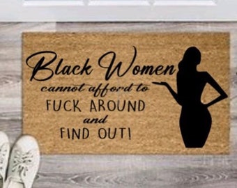 Personalized Doormat - Black Woman cannot afford to F*@k around and find out
