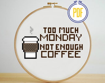 Too Much Monday Not Enough Coffee Cross Stitch Pattern, Instant Download, PDF pattern