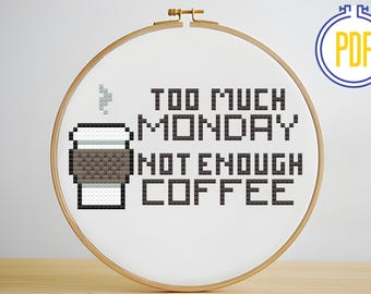 Too Much Monday Not Enough Coffee Cross Stitch Pattern, Instant Download, PDF pattern