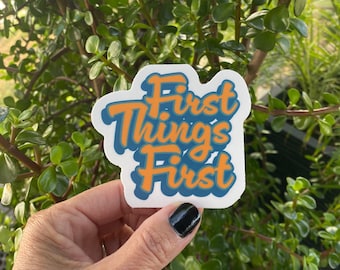 First Things First-12 Step Recovery 3" Sticker | AA Slogan Sticker | Sobriety Gift | Recovery Life | Friends Of Bill W | Big Book Sticker