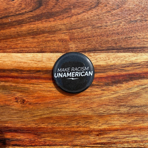 Make Racism Un-American 1.50" Round Black Pinback Button | Anti Racist Pin | Activist Button | End Racism | Protest Button