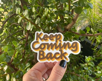 Keep Coming Back-12 Step Recovery 3" Sticker | AA Slogan Sticker | Sobriety Gift | Recovery Life | Friends Of Bill W | Big Book Sticker