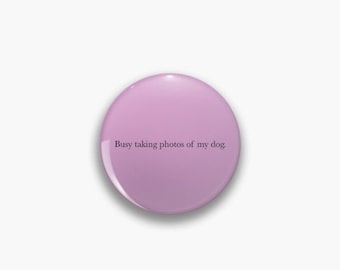 Busy taking photos of my dog pin