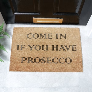 Come In If You Have Prosecco Doormat - Prosecco Gifts - Funny Doormat - Housewarming Gift - Welcome Mat - Indoor Outdoor Doormat - 60x 40 cm