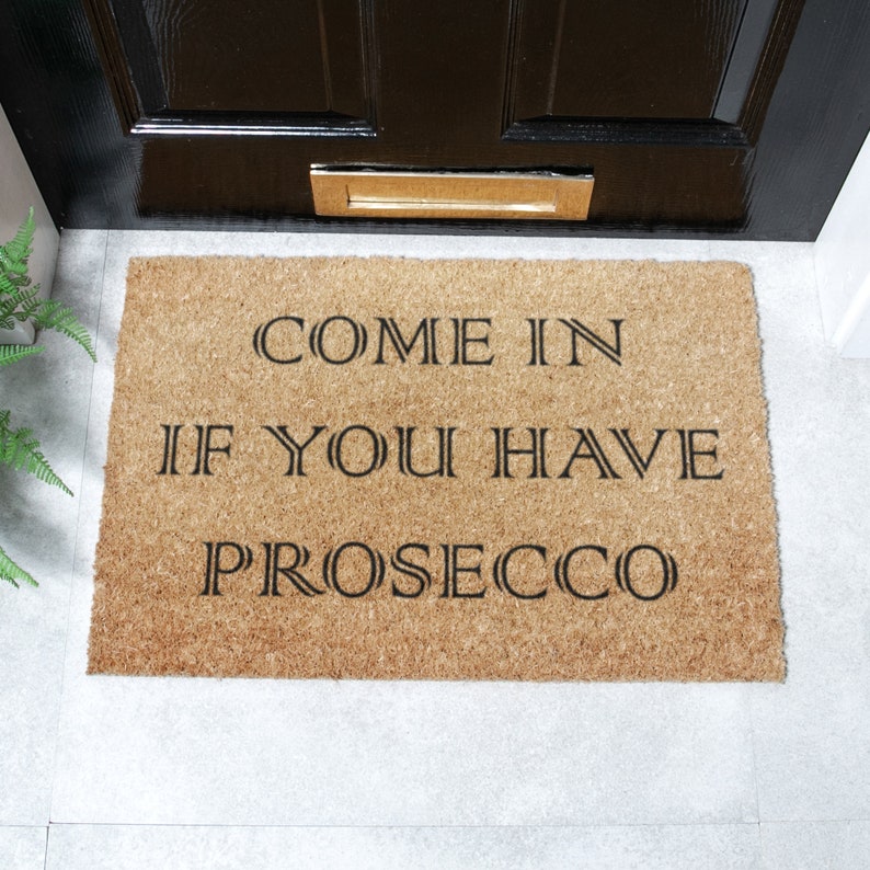 Come In If You Have Prosecco Doormat Prosecco Gifts Funny Doormat Housewarming Gift Welcome Mat Indoor Outdoor Doormat 60x 40 cm image 1