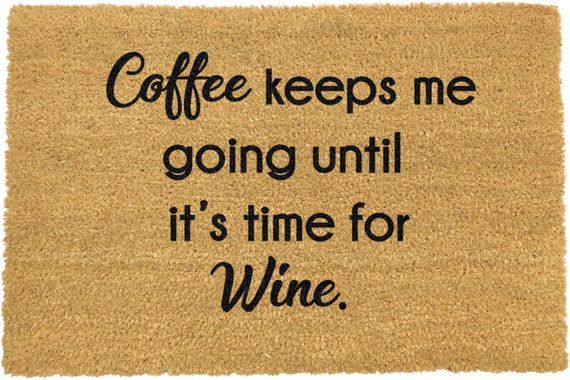 Coffee Keeps Me Going Until It S Time For Wine Doormat Handmade In Uk