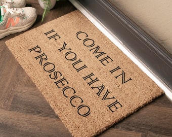 Come In If You Have Prosecco Doormat - Prosecco Gifts - Funny Doormat - Housewarming Gift - Welcome Mat - Indoor Outdoor Doormat - 60x 40 cm