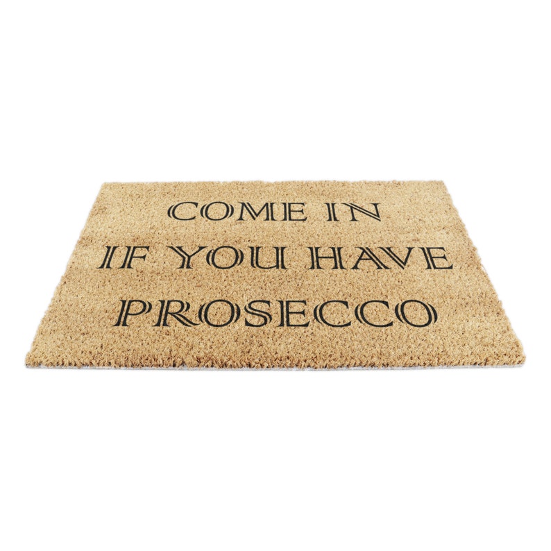 Come In If You Have Prosecco Doormat Prosecco Gifts Funny Doormat Housewarming Gift Welcome Mat Indoor Outdoor Doormat 60x 40 cm image 10