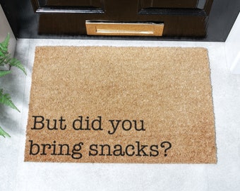 But Did You Bring Snacks Doormat -  Funny Door Mat - Housewarming Gift - Welcome Mat - Funny Gifts - Home Decor - Door Mat - 60cm X 40cm