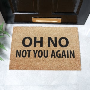 Oh No Not You Again Doormat - 60 x 40cm Coir Door Mat - Welcome Mat - Funny Mat for Couriers - Natural Eco Friendly Mat - Housewarming Gift