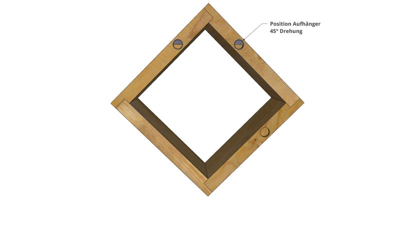 May include: A wooden square frame with two holes drilled into the top corners. The frame is angled at 45 degrees and the text "Position Aufh&auml;nger 45&deg; Drehung" is written above the frame.