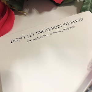 Fun Humor Memo Note Pad, Don't Let Idiots Ruin Your Day, 40 Page Tear ...