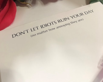 Fun Humor Memo Note Pad, Don't Let Idiots Ruin Your Day, 40 Page Tear Off Notepad, Fun Gift for Friend or Coworker