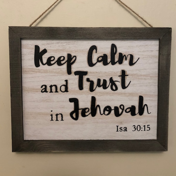 Keep Calm and Trust in Jehovah, Isa 30:15> Wall Decor, Shelf or Desk Decor, Wood - 9” x 7”