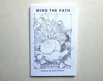 May include: A black and white illustration of a snail crawling through a garden with flowers and leaves. The text "MIND THE PATH" is at the top of the image and "Poetry by Keri Foster" is at the bottom.