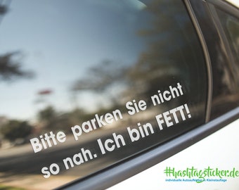 Autoaufkleber "Bitte parken Sie nicht so nah. Ich bin FETT" Aufkleber Auto Sticker Tuning JDM Autokleber Decal lustig