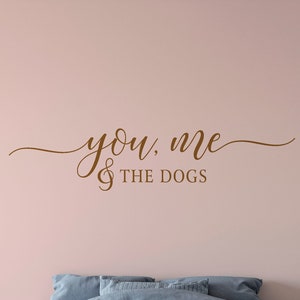 You Me And The Dogs, Vinyl Wall Decal, Custom Quote Wall Decal, Vinyl Lettering , Vinyl Sticker image 3
