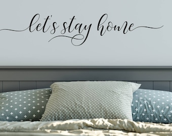 Let's Stay Home, , Vinyl Wall Decal, Bedroom Wall Decal, Vinyl Lettering , Vinyl Stickers