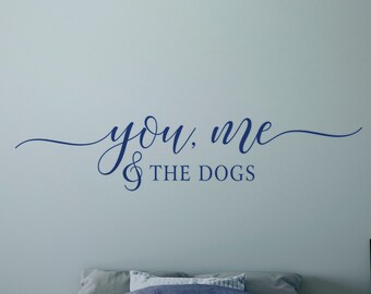 You Me And The Dogs, Vinyl Wall Decal, Custom Quote Wall Decal, Vinyl Lettering , Vinyl Sticker