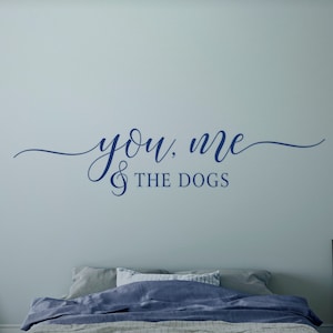 You Me And The Dogs, Vinyl Wall Decal, Custom Quote Wall Decal, Vinyl Lettering , Vinyl Sticker image 1