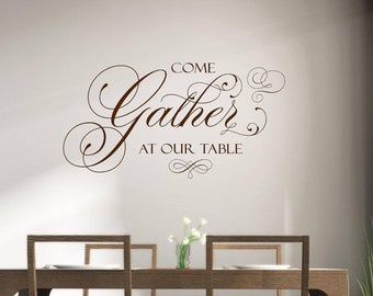 Come Gather at Our Table, Vinyl Wall Decal, Modern Wall Decal, Vinyl Lettering , Vinyl Sticker