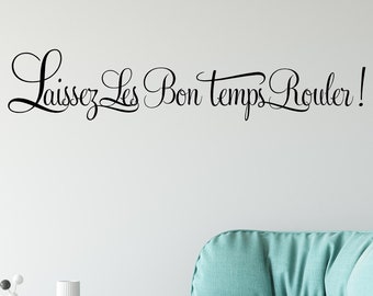 Laissez Les Bon Temps Rouler "Let The Good Times Roll." French Vinyl Wall Decal Quote Wall Decal