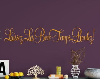 Laissez les bon temps roulez "Let The Good Times Roll." Cajun French Vinyl Wall Decal Quote Wall Decal