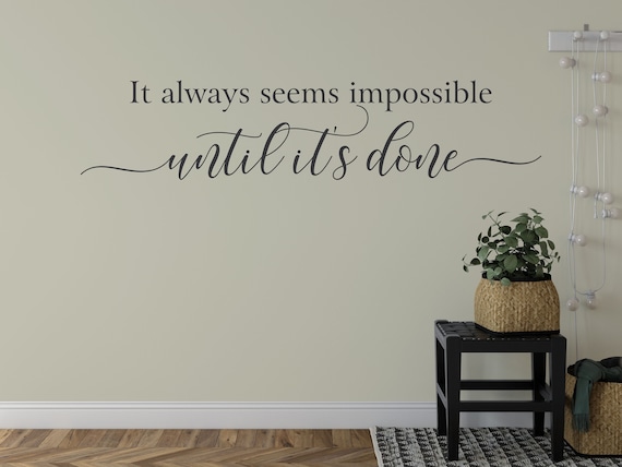 It Always Seems Impossible Until It's Done, Vinyl Wall Decal