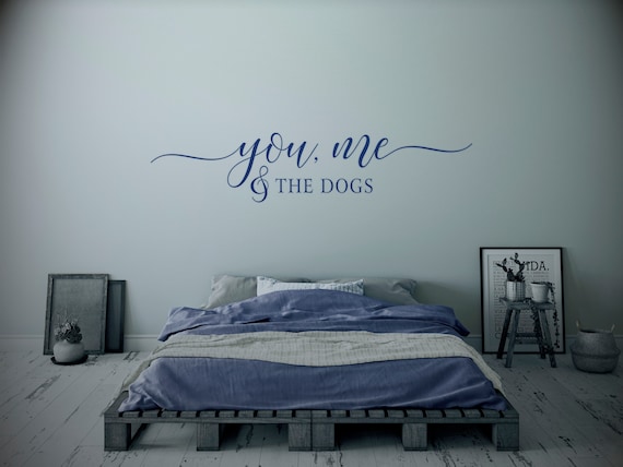 You Me And The Dogs, Vinyl Wall Decal, Custom Quote Wall Decal, Vinyl Lettering , Vinyl Sticker